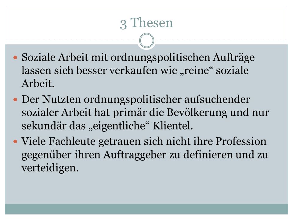 3 Thesen Soziale Arbeit mit ordnungspolitischen Aufträge lassen sich besser verkaufen wie „reine soziale Arbeit.