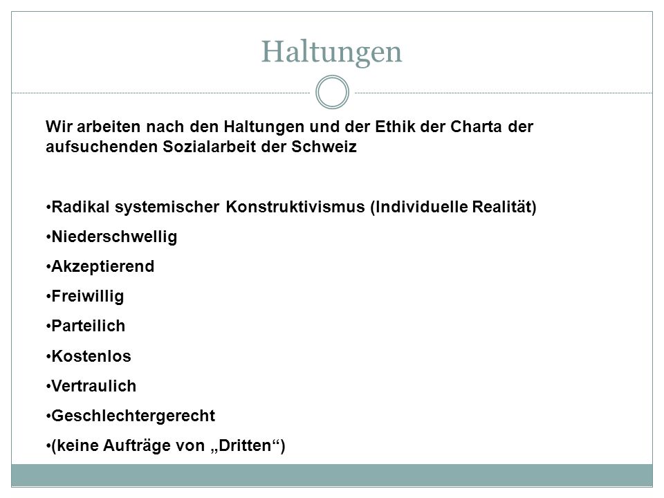 Haltungen Wir arbeiten nach den Haltungen und der Ethik der Charta der aufsuchenden Sozialarbeit der Schweiz.