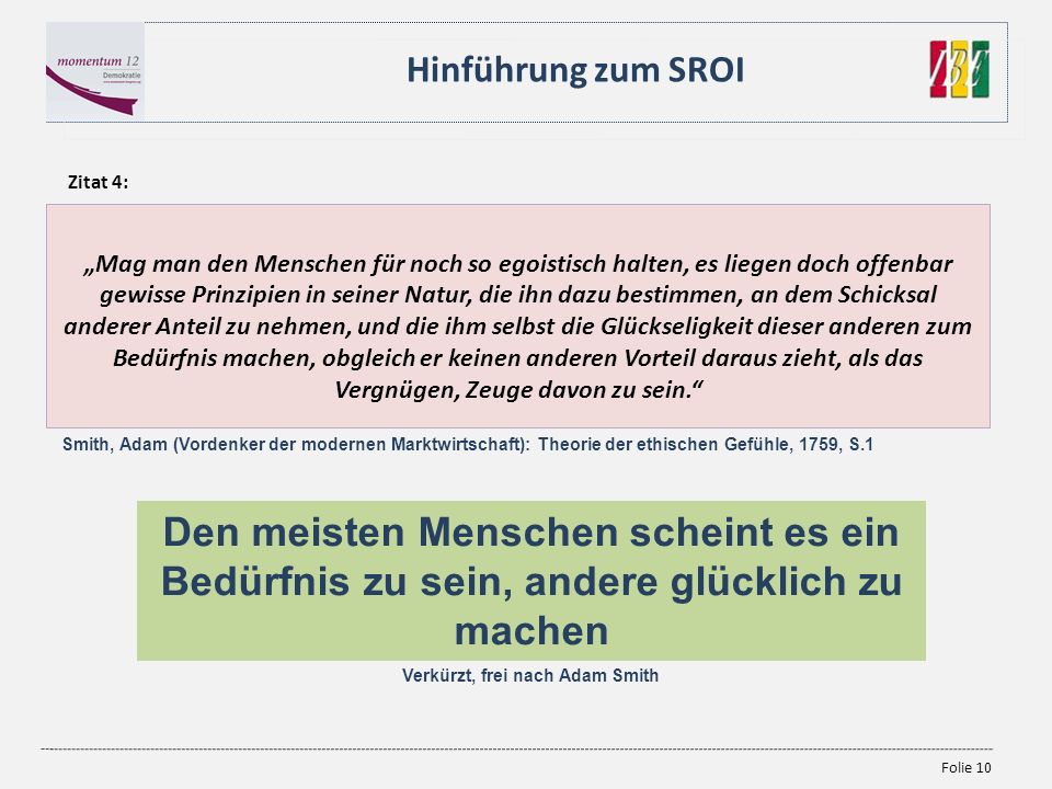 Vergnügen, Zeuge davon zu sein. Verkürzt, frei nach Adam Smith