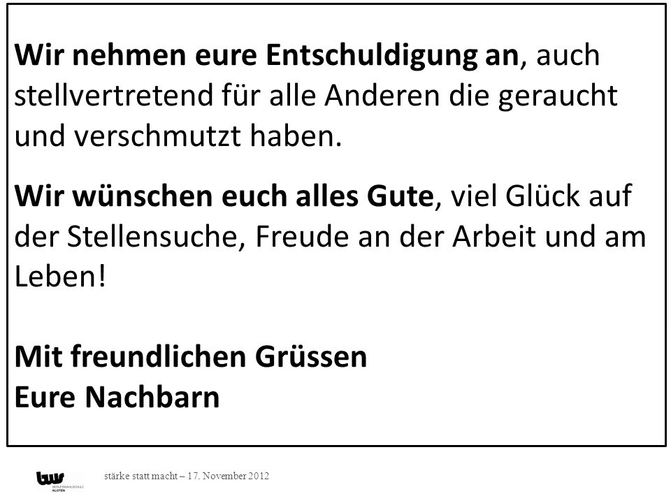 Wir nehmen eure Entschuldigung an, auch stellvertretend für alle Anderen die geraucht und verschmutzt haben.
