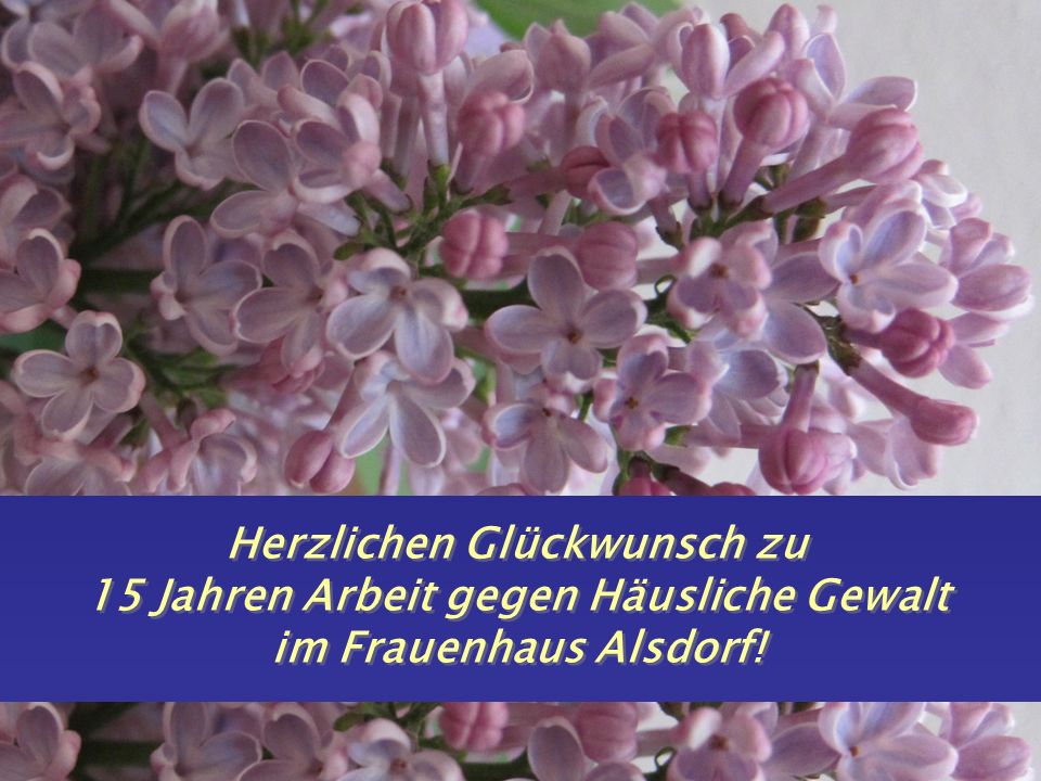 Herzlichen Glückwunsch zu 15 Jahren Arbeit gegen Häusliche Gewalt im Frauenhaus Alsdorf!