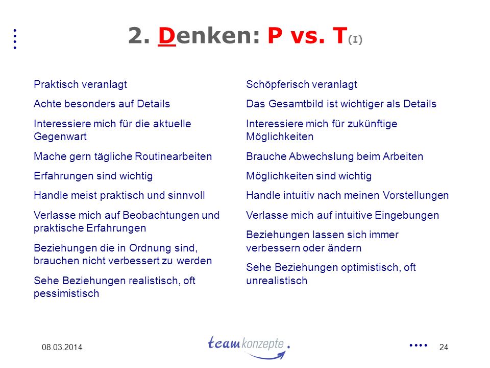 2. Denken: P vs. T(I) Praktisch veranlagt Achte besonders auf Details
