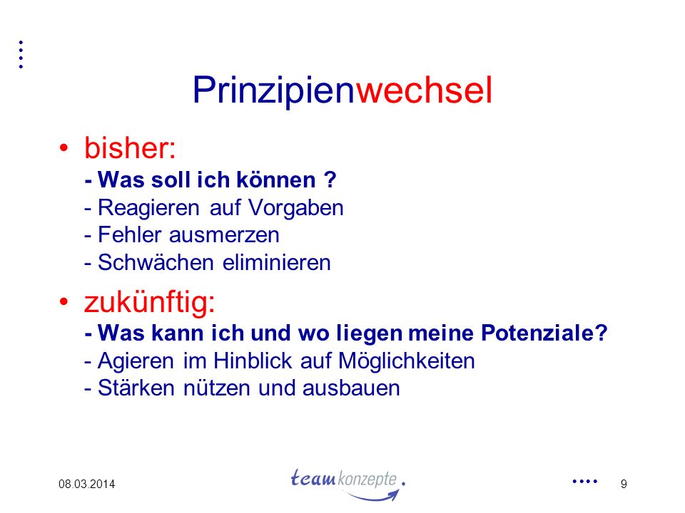 Prinzipienwechsel bisher: - Was soll ich können - Reagieren auf Vorgaben - Fehler ausmerzen - Schwächen eliminieren.
