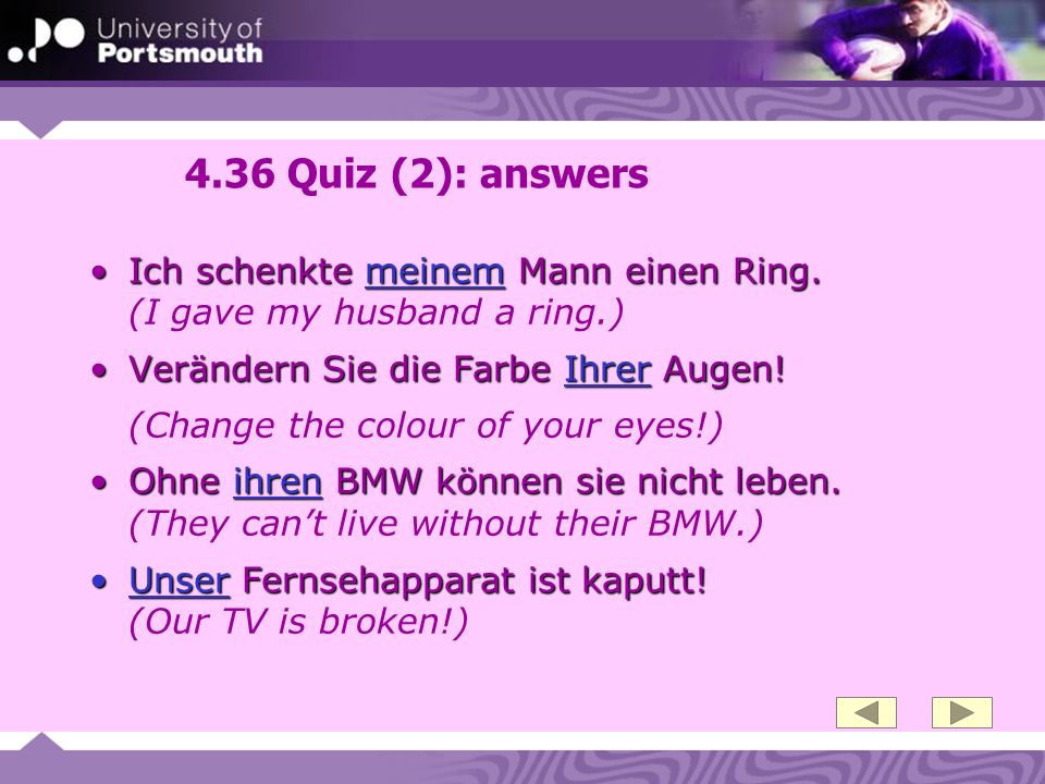 4.36 Quiz (2): answers Ich schenkte meinem Mann einen Ring. (I gave my husband a ring.)