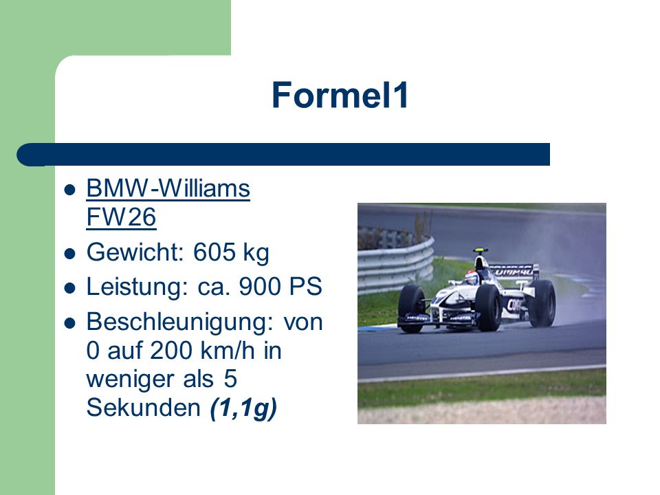 Formel1 BMW-Williams FW26 Gewicht: 605 kg Leistung: ca. 900 PS