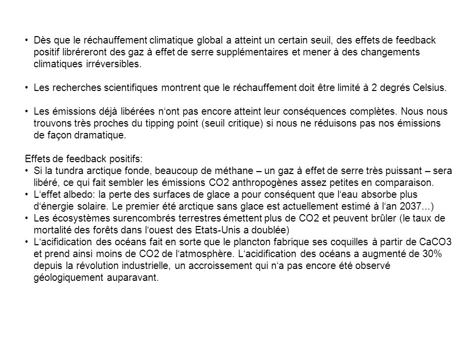 Dès que le réchauffement climatique global a atteint un certain seuil, des effets de feedback positif libréreront des gaz à effet de serre supplémentaires et mener à des changements climatiques irréversibles.