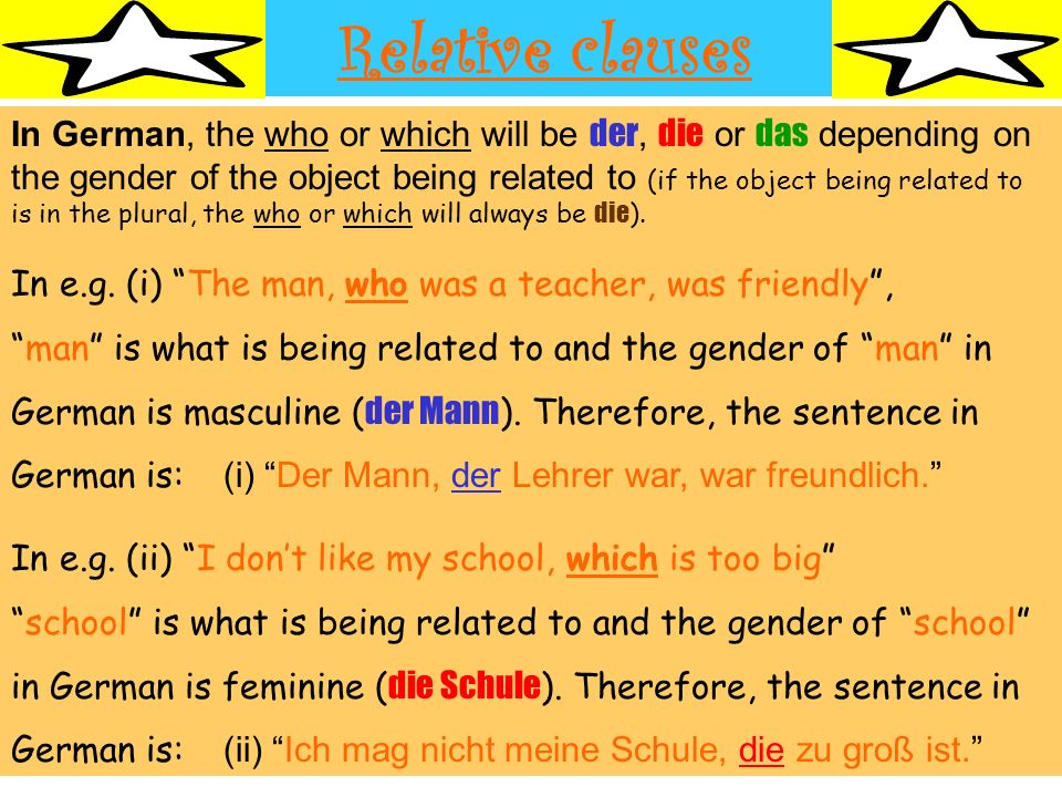 Relative clauses In German, the who or which will be der, die or das depending on.