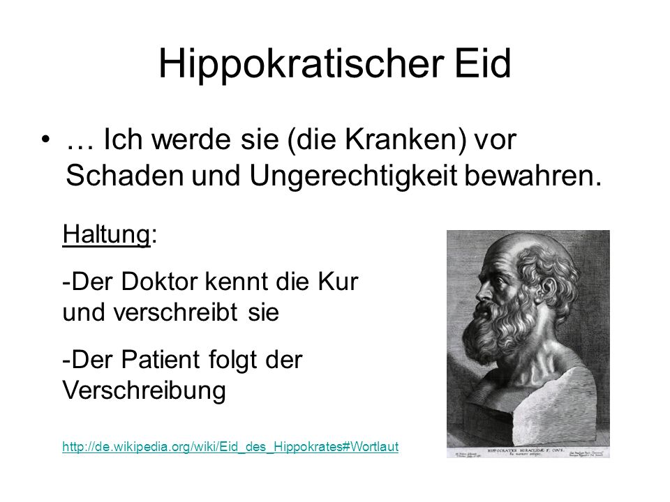 Hippokratischer Eid … Ich werde sie (die Kranken) vor Schaden und Ungerechtigkeit bewahren. Haltung: