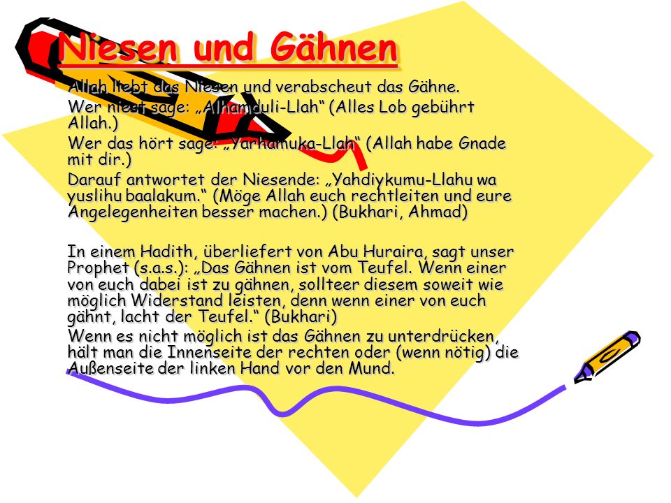 Niesen und Gähnen Allah liebt das Niesen und verabscheut das Gähne.