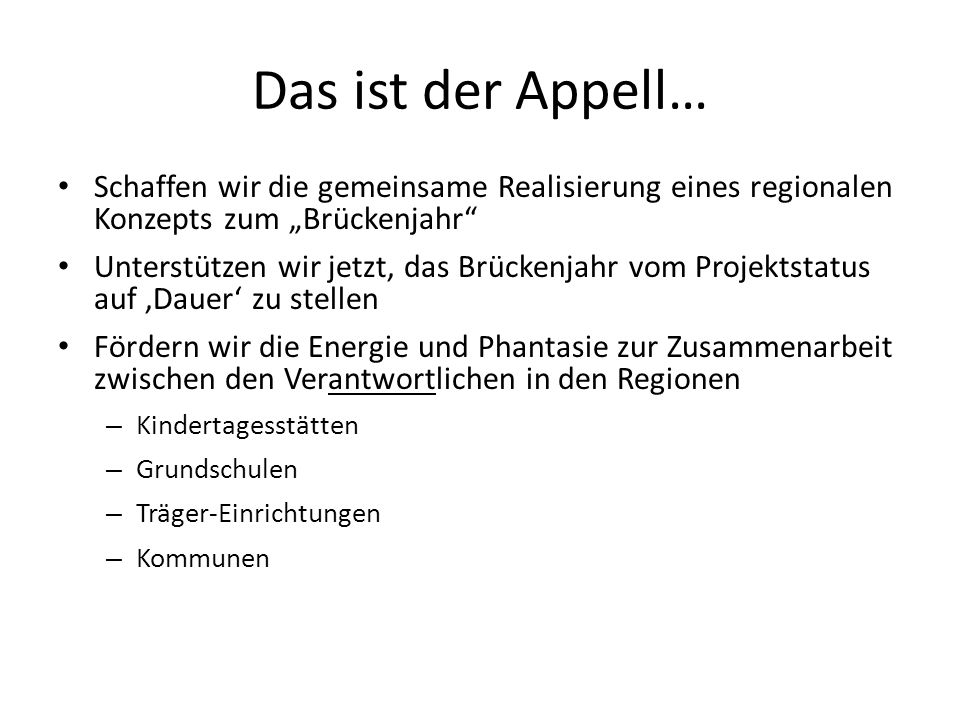 Das ist der Appell… Schaffen wir die gemeinsame Realisierung eines regionalen Konzepts zum „Brückenjahr