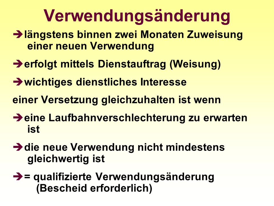 Verwendungsänderung längstens binnen zwei Monaten Zuweisung einer neuen Verwendung. erfolgt mittels Dienstauftrag (Weisung)