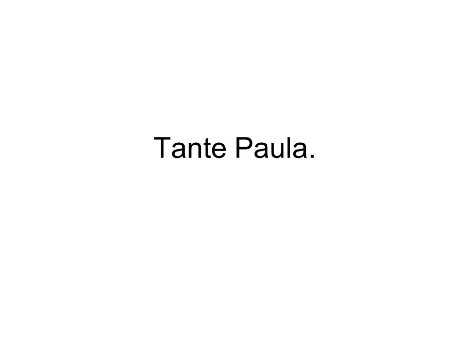 Tante Paula.