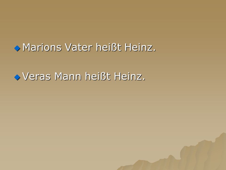 Marions Vater heißt Heinz.