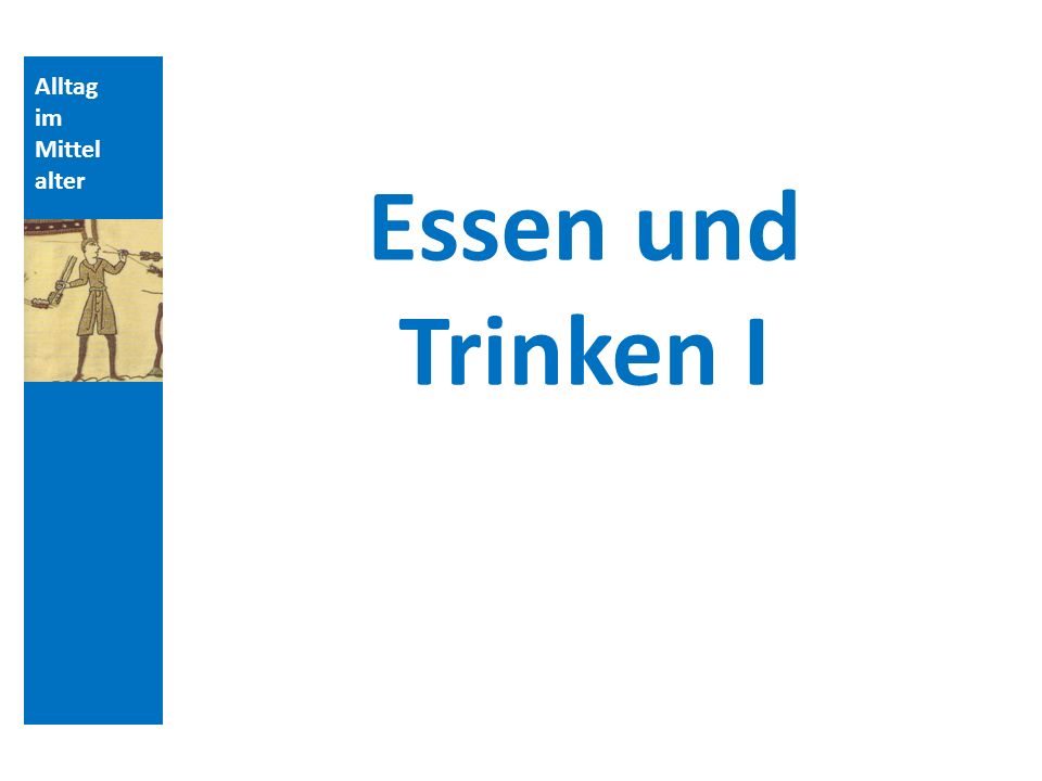 Quellen und Literatur Alltag im Mittelalter Essen und Trinken I