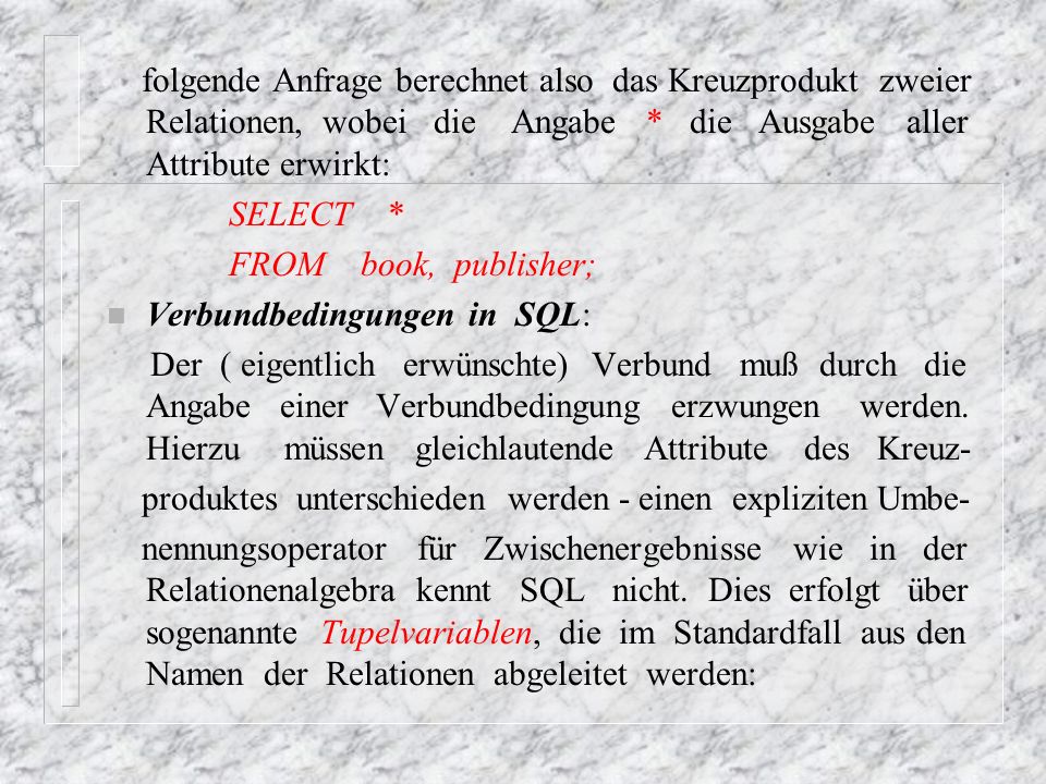 folgende Anfrage berechnet also das Kreuzprodukt zweier Relationen, wobei die Angabe * die Ausgabe aller Attribute erwirkt: