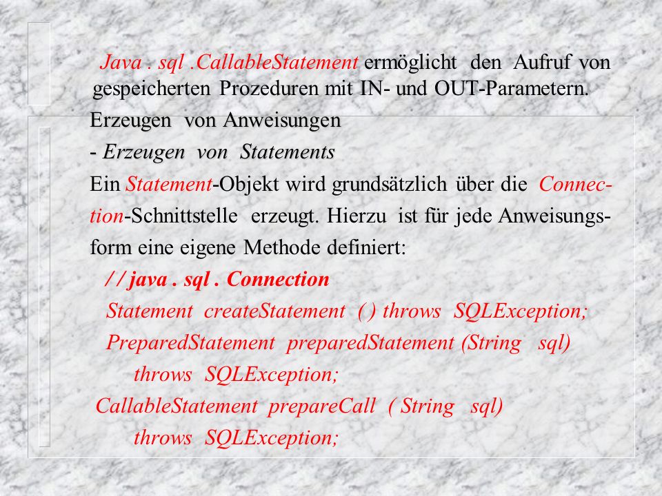 Java . sql .CallableStatement ermöglicht den Aufruf von gespeicherten Prozeduren mit IN- und OUT-Parametern.