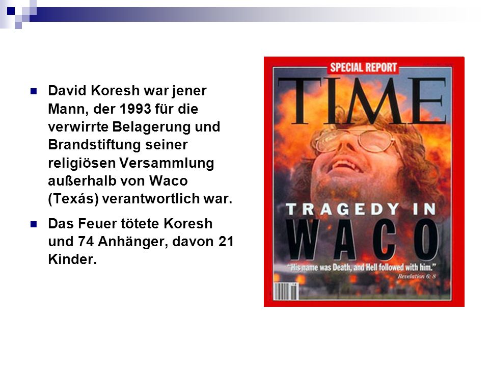 David Koresh war jener Mann, der 1993 für die verwirrte Belagerung und Brandstiftung seiner religiösen Versammlung außerhalb von Waco (Texás) verantwortlich war.