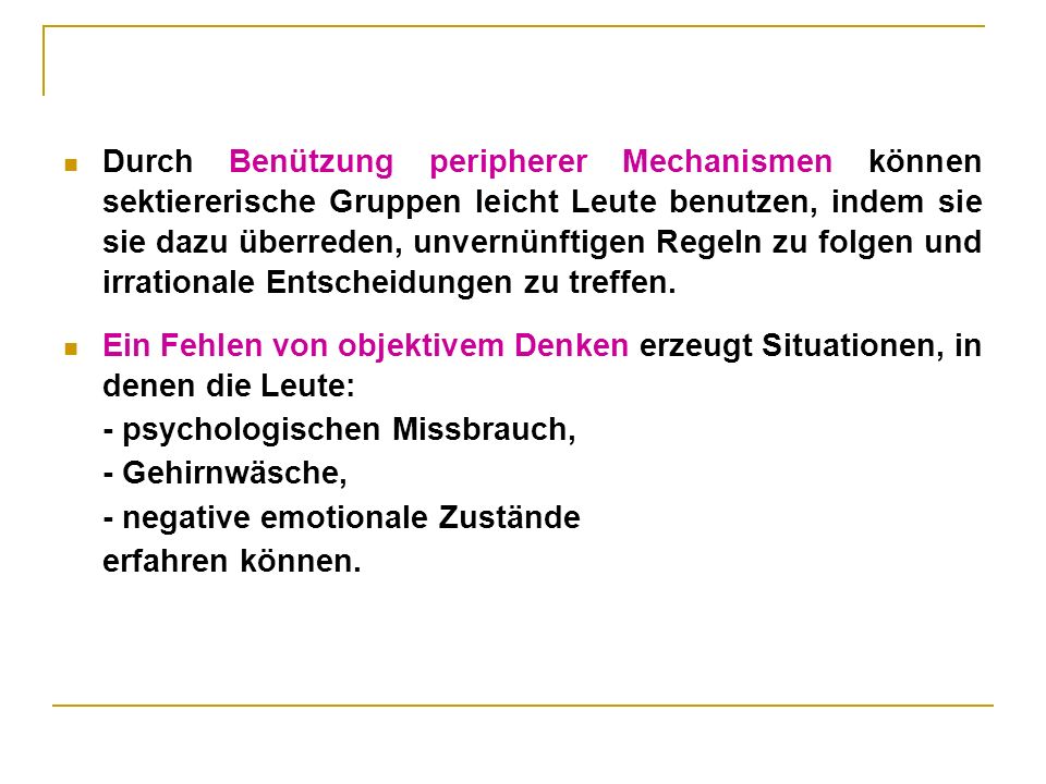 Durch Benützung peripherer Mechanismen können sektiererische Gruppen leicht Leute benutzen, indem sie sie dazu überreden, unvernünftigen Regeln zu folgen und irrationale Entscheidungen zu treffen.