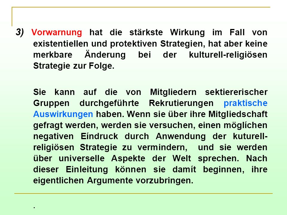 3) Vorwarnung hat die stärkste Wirkung im Fall von existentiellen und protektiven Strategien, hat aber keine merkbare Änderung bei der kulturell-religiösen Strategie zur Folge.