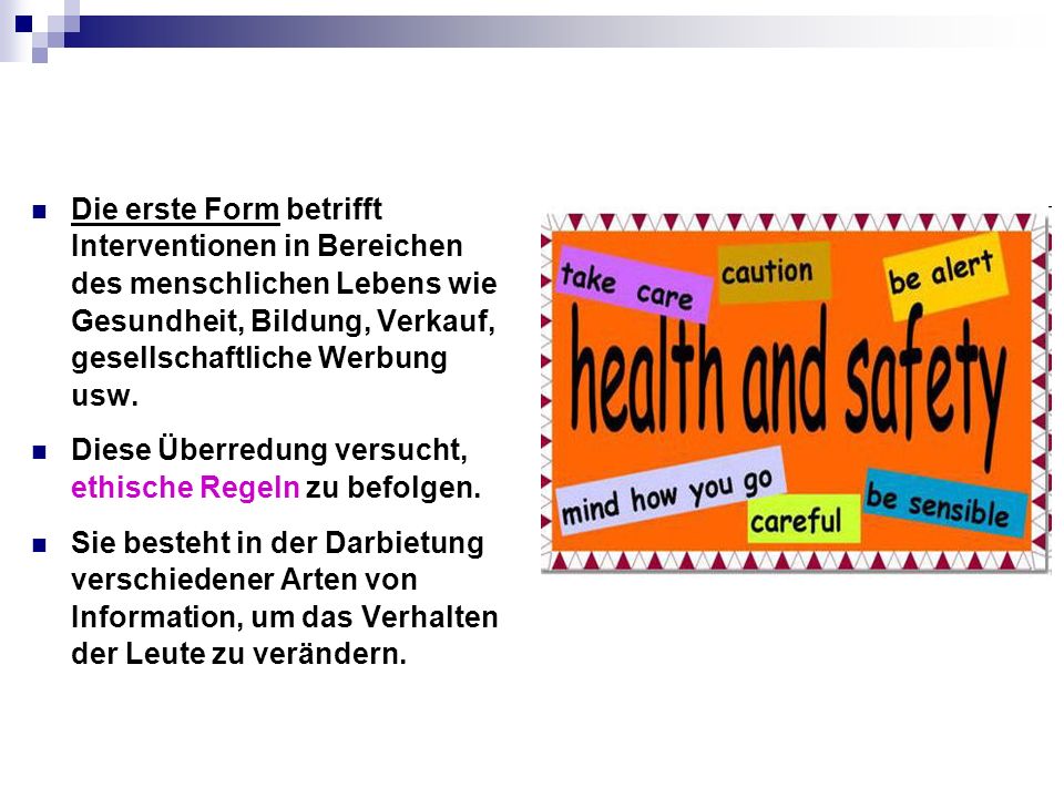 Die erste Form betrifft Interventionen in Bereichen des menschlichen Lebens wie Gesundheit, Bildung, Verkauf, gesellschaftliche Werbung usw.