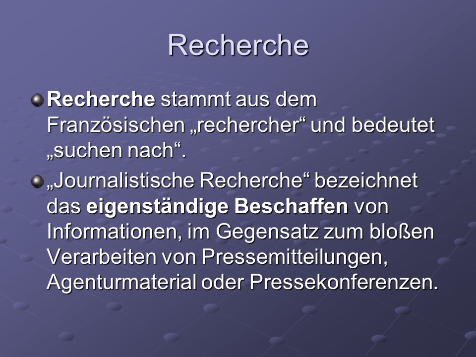 Recherche Recherche stammt aus dem Französischen „rechercher und bedeutet „suchen nach .