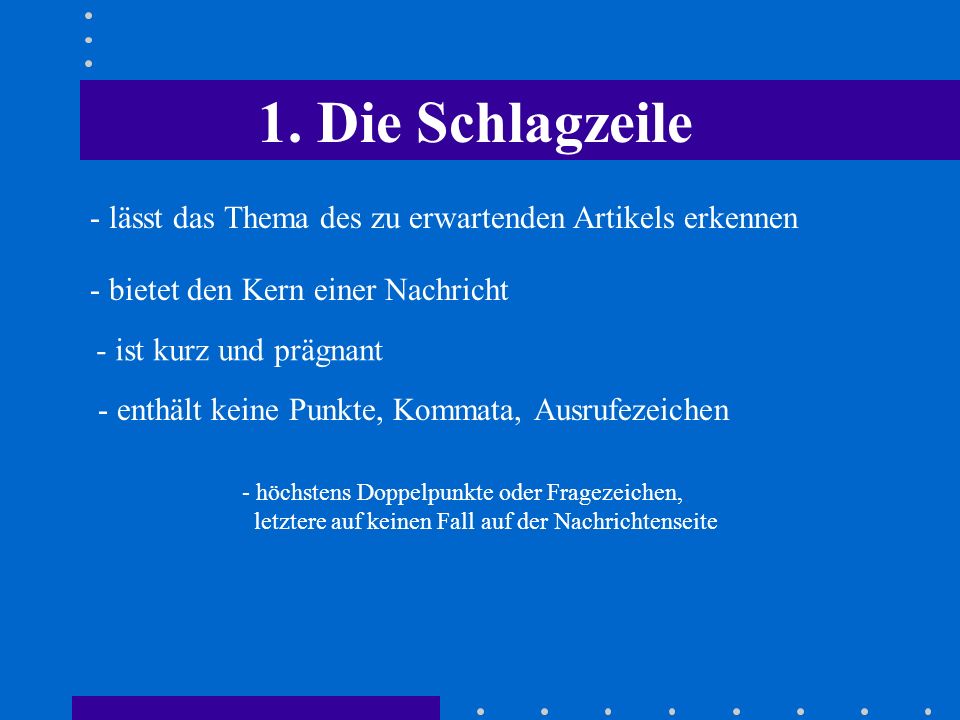 1. Die Schlagzeile - lässt das Thema des zu erwartenden Artikels erkennen. - bietet den Kern einer Nachricht.