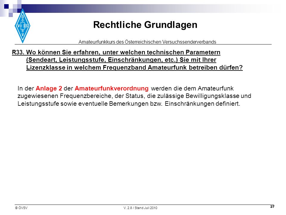 R33. Wo können Sie erfahren, unter welchen technischen Parametern (Sendeart, Leistungsstufe, Einschränkungen, etc.) Sie mit Ihrer Lizenzklasse in welchem Frequenzband Amateurfunk betreiben dürfen