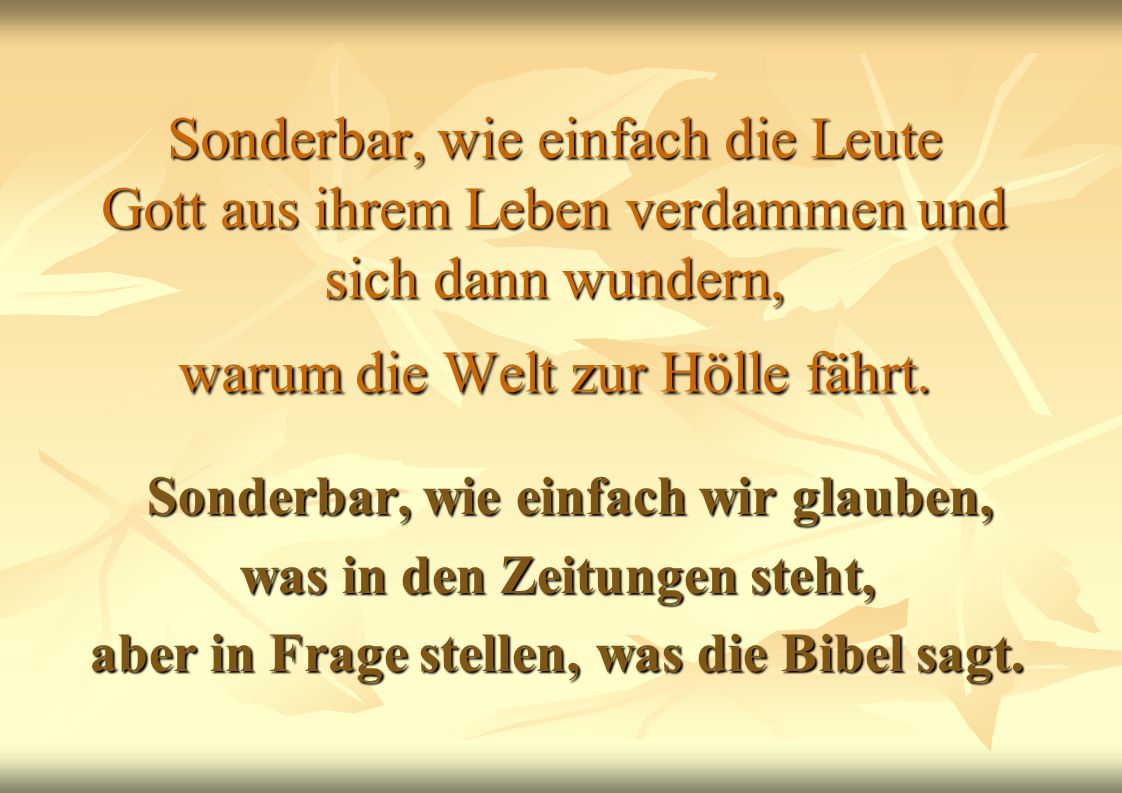 Sonderbar, wie einfach die Leute Gott aus ihrem Leben verdammen und sich dann wundern, warum die Welt zur Hölle fährt.
