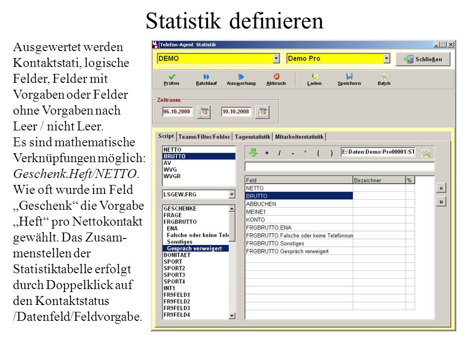 Statistik definieren Ausgewertet werden Kontaktstati, logische Felder, Felder mit Vorgaben oder Felder ohne Vorgaben nach Leer / nicht Leer.