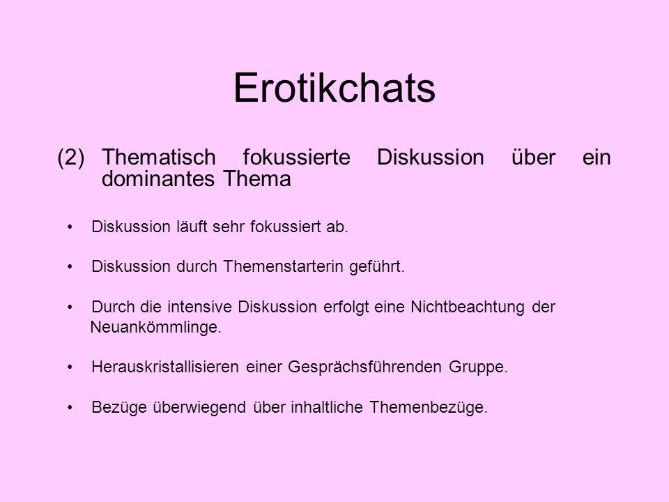 Erotikchats (2) Thematisch fokussierte Diskussion über ein dominantes Thema. Diskussion läuft sehr fokussiert ab.