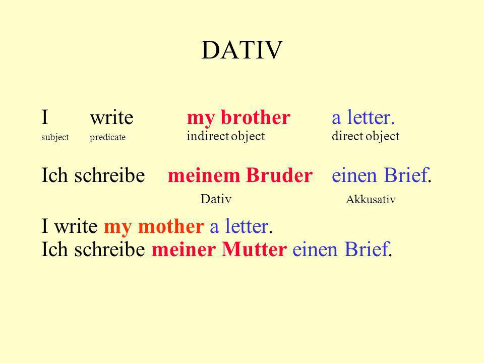DATIV I write my brother a letter.