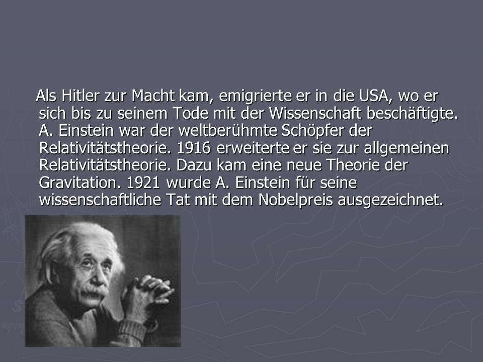 Als Hitler zur Macht kam, emigrierte er in die USA, wo er sich bis zu seinem Tode mit der Wissenschaft beschäftigte.