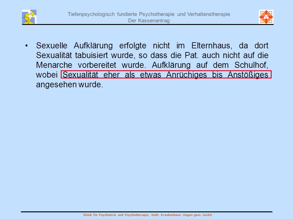 Sexuelle Aufklärung erfolgte nicht im Elternhaus, da dort Sexualität tabuisiert wurde, so dass die Pat.