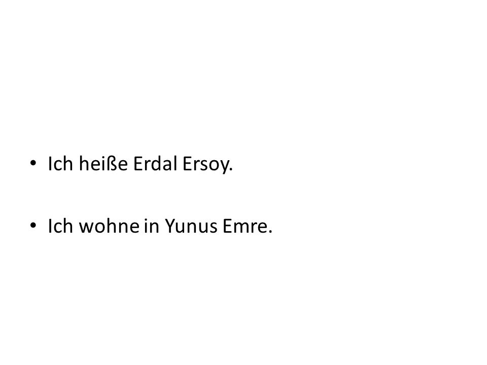 Ich heiße Erdal Ersoy. Ich wohne in Yunus Emre.