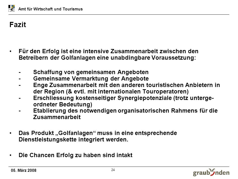 Fazit Für den Erfolg ist eine intensive Zusammenarbeit zwischen den Betreibern der Golfanlagen eine unabdingbare Voraussetzung: