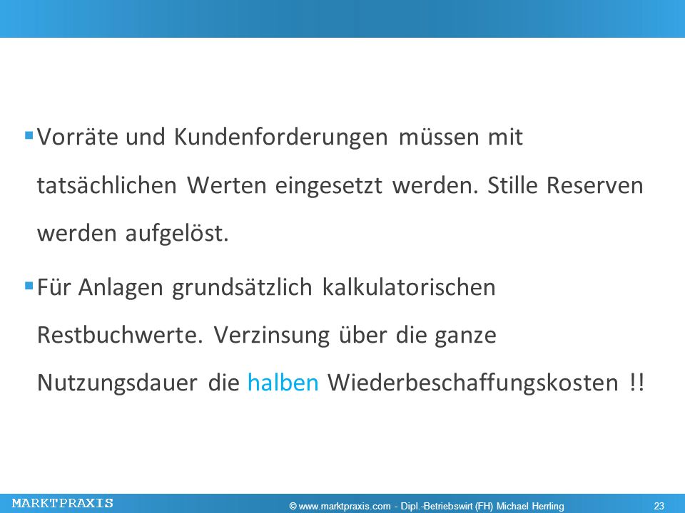 Vorräte und Kundenforderungen müssen mit tatsächlichen Werten eingesetzt werden. Stille Reserven werden aufgelöst.
