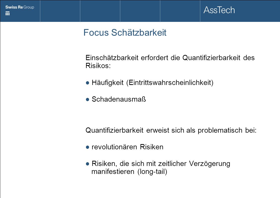 Focus Schätzbarkeit Einschätzbarkeit erfordert die Quantifizierbarkeit des Risikos: Häufigkeit (Eintrittswahrscheinlichkeit)