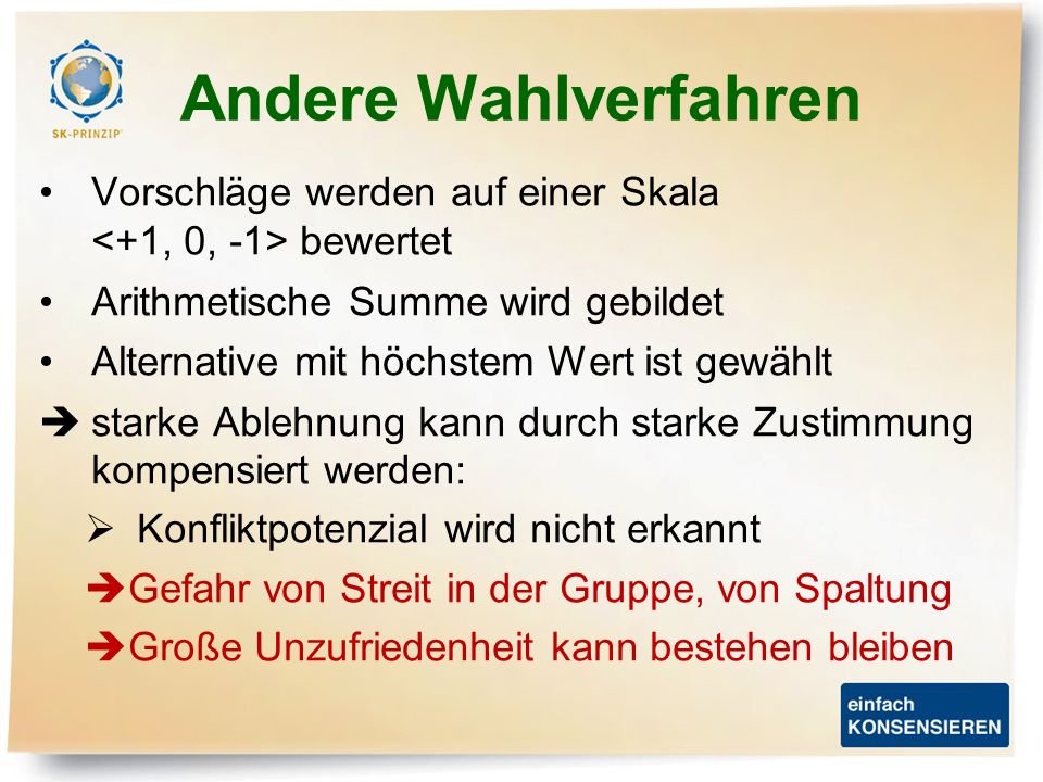 Andere Wahlverfahren Vorschläge werden auf einer Skala <+1, 0, -1> bewertet. Arithmetische Summe wird gebildet.