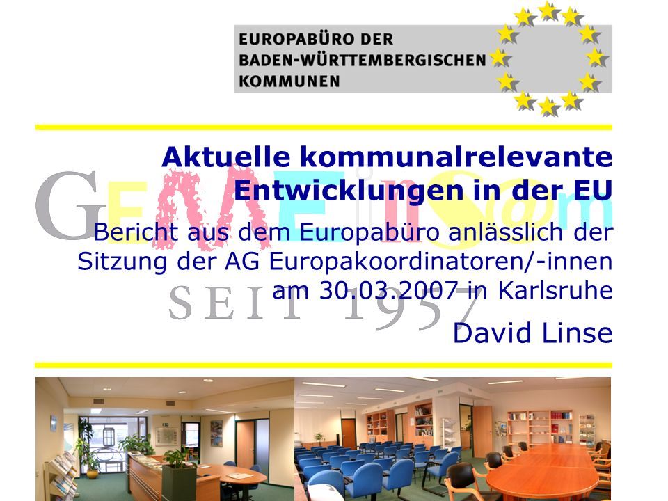 Aktuelle kommunalrelevante Entwicklungen in der EU Bericht aus dem Europabüro anlässlich der Sitzung der AG Europakoordinatoren/-innen am in Karlsruhe David Linse