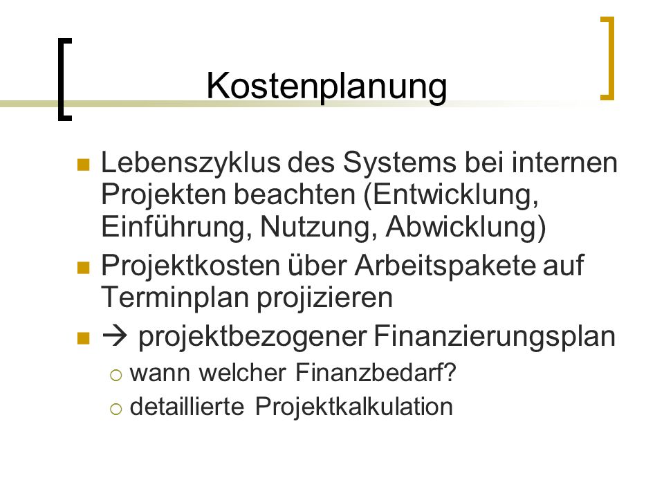 Kostenplanung Lebenszyklus des Systems bei internen Projekten beachten (Entwicklung, Einführung, Nutzung, Abwicklung)