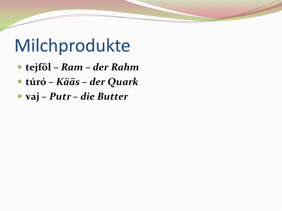 Milchprodukte tejföl – Ram – der Rahm túró – Kääs – der Quark