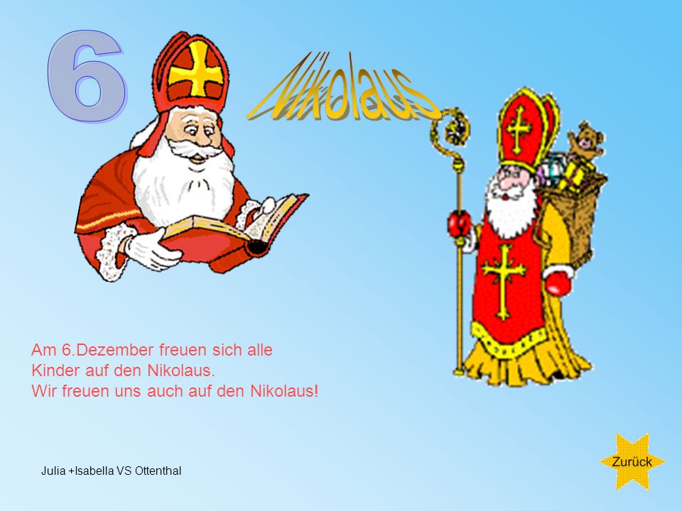 6 Nikolaus Am 6.Dezember freuen sich alle Kinder auf den Nikolaus.