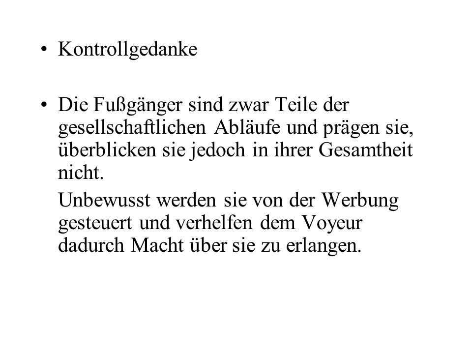 Kontrollgedanke Die Fußgänger sind zwar Teile der gesellschaftlichen Abläufe und prägen sie, überblicken sie jedoch in ihrer Gesamtheit nicht.