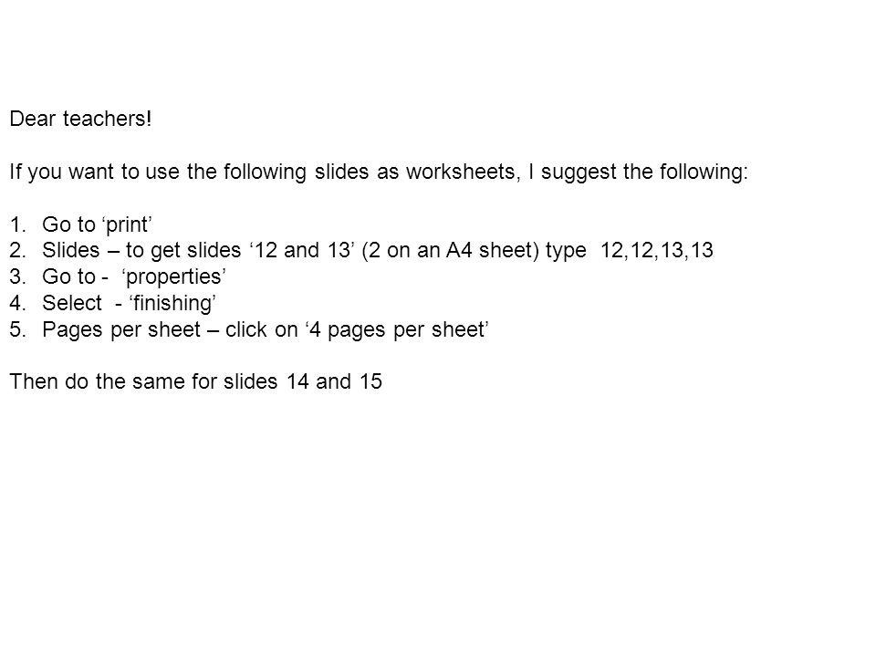 Dear teachers! If you want to use the following slides as worksheets, I suggest the following: Go to ‘print’
