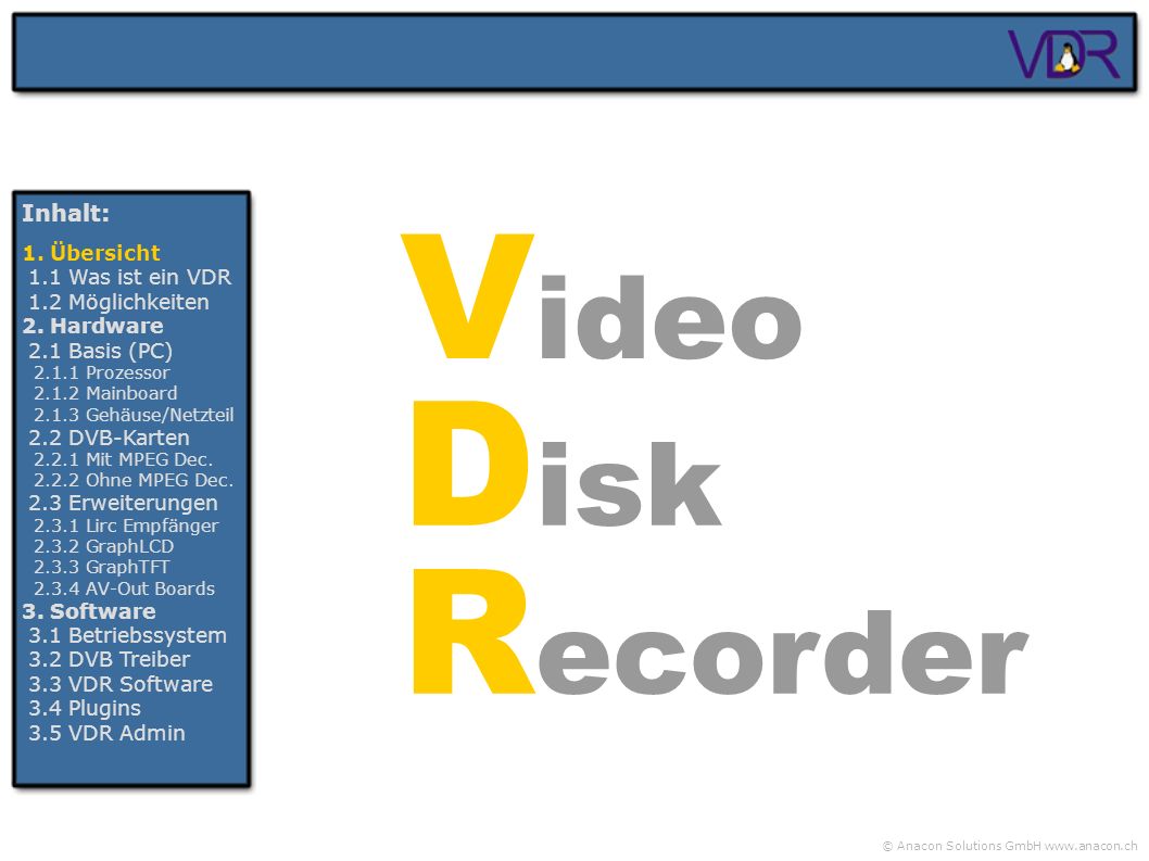 Video Disk Recorder Inhalt: 1. Übersicht 1.1 Was ist ein VDR