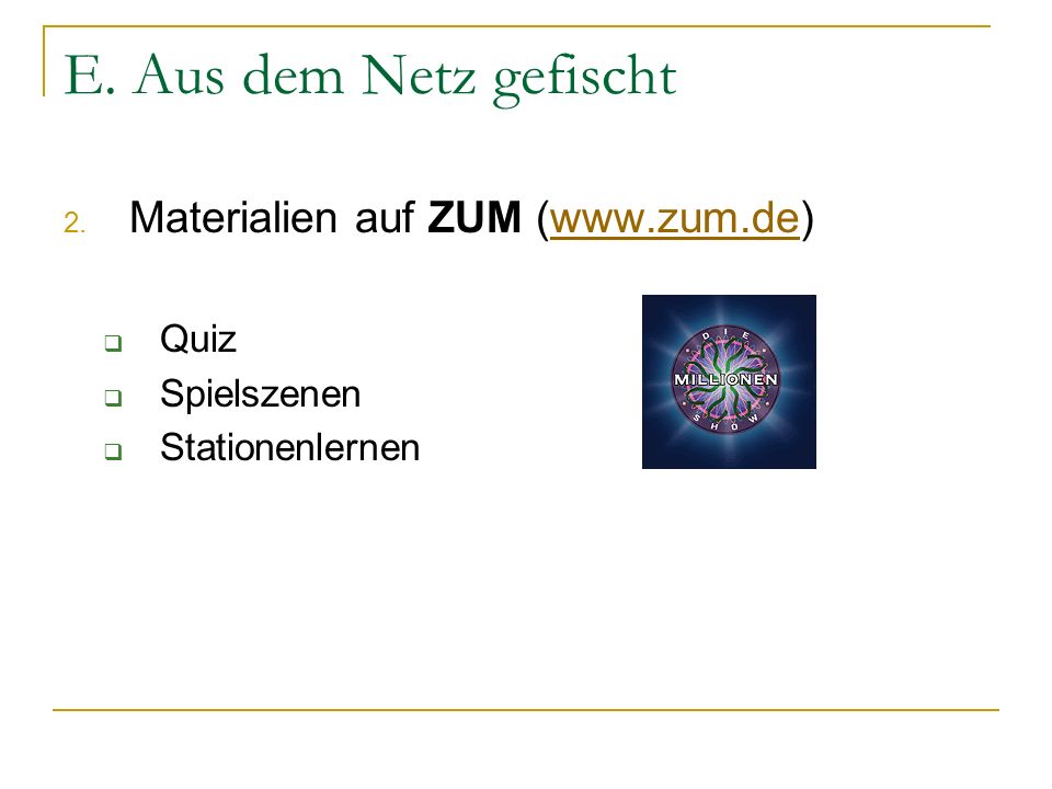 E. Aus dem Netz gefischt Materialien auf ZUM (  Quiz