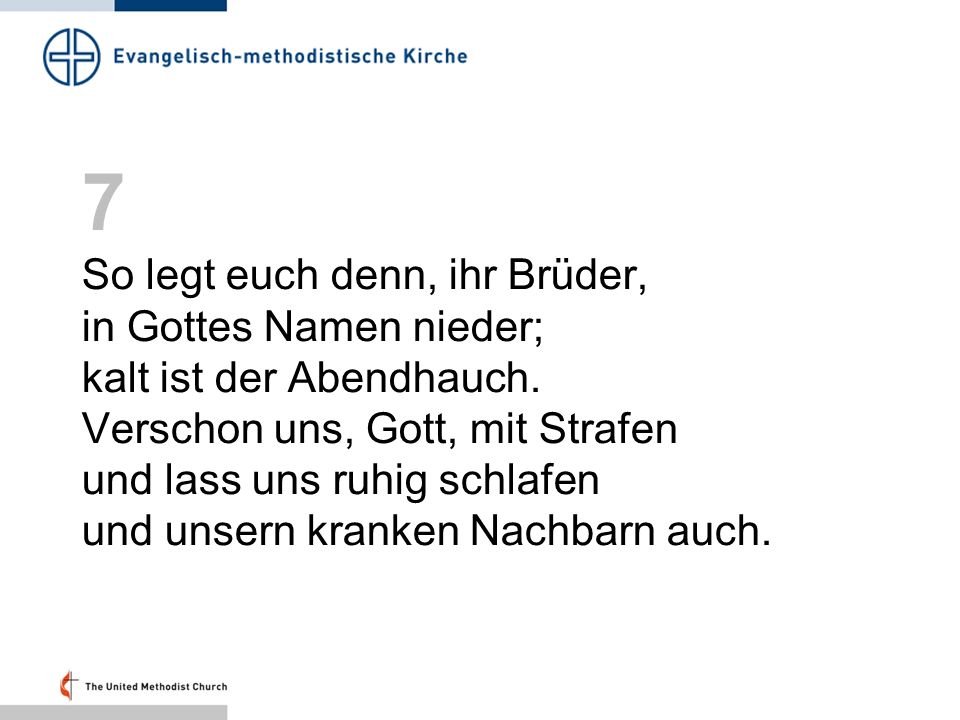7 So legt euch denn, ihr Brüder, in Gottes Namen nieder;