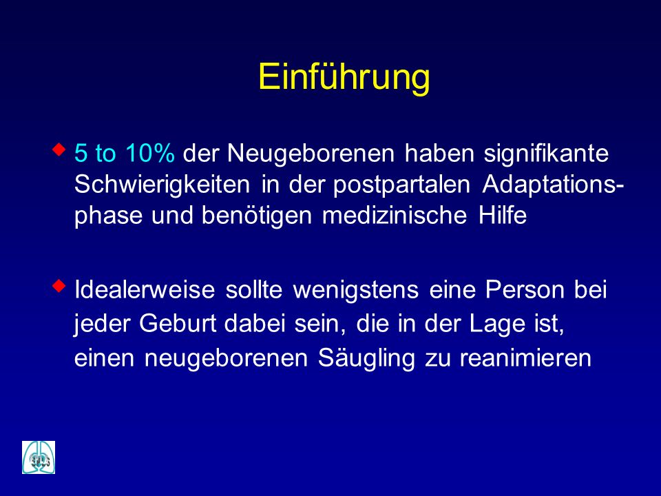 Einführung 5 to 10% der Neugeborenen haben signifikante Schwierigkeiten in der postpartalen Adaptations-phase und benötigen medizinische Hilfe.