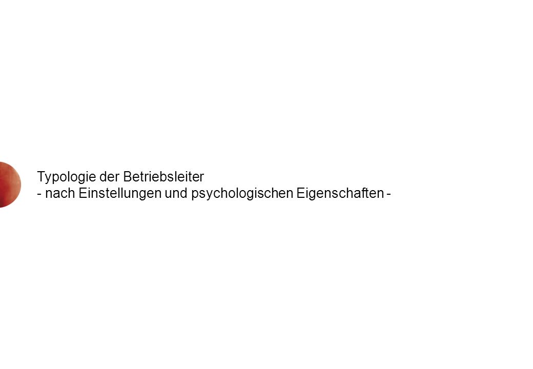 Typologie der Betriebsleiter - nach Einstellungen und psychologischen Eigenschaften -