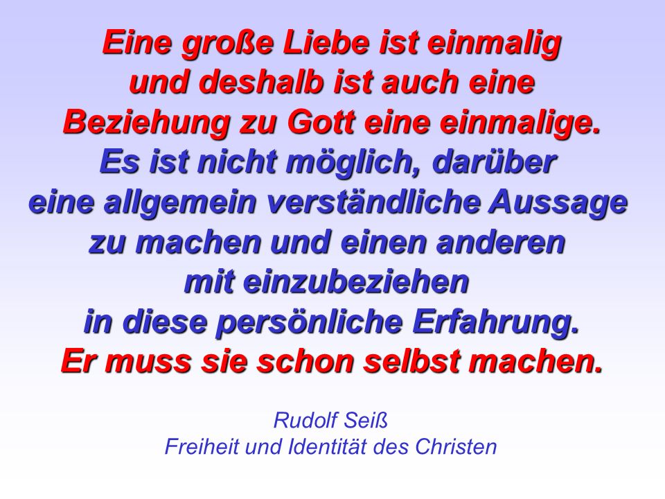 Eine große Liebe ist einmalig und deshalb ist auch eine